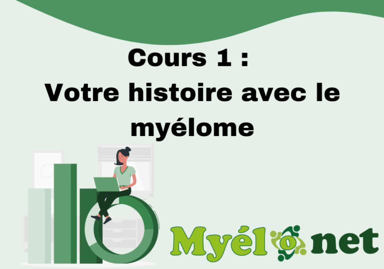 Cours 1 : Votre histoire avec le myélome